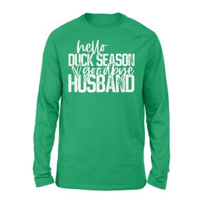 Hello duck season, Goodbye Husband Shirt, duck hunting shirt NQS1288 - Standard Long Sleeve