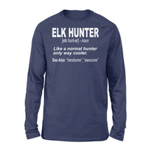 Load image into Gallery viewer, Elk Hunter Shirt for People Who Hunt Elk "Like a normal hunter only way cooler" - FSD1244D06