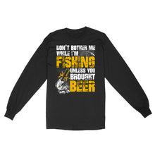 Load image into Gallery viewer, Don't Bother Me While I'm Fishing unless you brought beer, funny fishing and beer shirt D01 NQS2549 Standard Long Sleeve