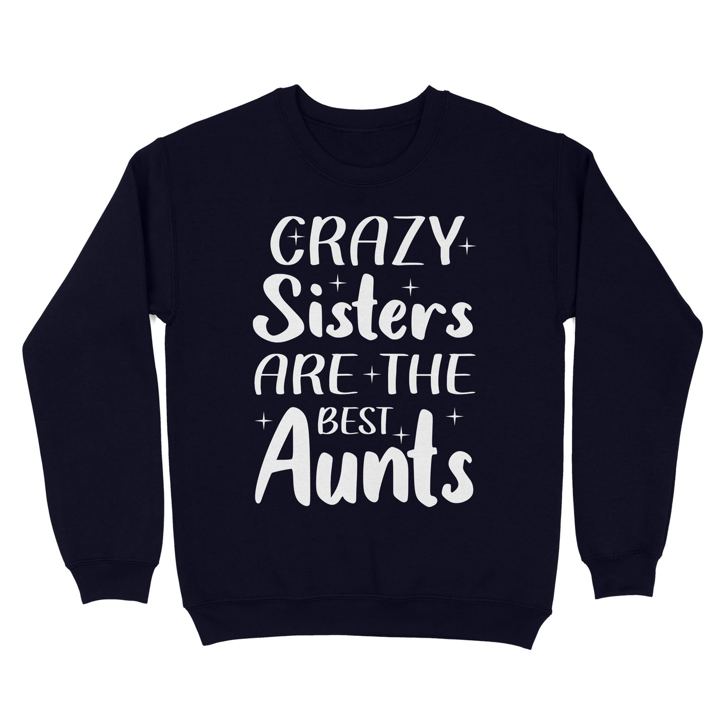 Mother's Day Gifts For Aunts - Crazy Sisters Are The Best Aunts Shirts For Chubby Sisters - Standard Crew Neck Sweatshirt