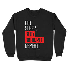 Load image into Gallery viewer, Eat sleep slay squirrel repeat funny Squirrel hunting T-Shirt hunting gift for men Sweatshirt TAD02