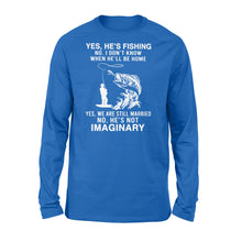 Load image into Gallery viewer, Funny fishing shirt, Yes he's fishing. He's not imaginary D02 NQS1370 - Standard Long Sleeve