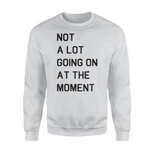 Load image into Gallery viewer, Not A Lot Going On At The Moment - Standard Crew Neck Sweatshirt