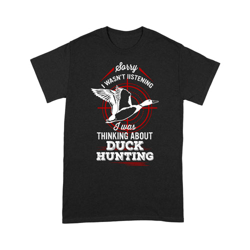 Duck Hunting T-shirt, Sorry I Wasn't listening I was Thinking about Duck Hunting, Funny Hunting Shirts FSD2643D02