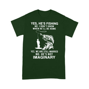 Funny fishing shirt, Yes he's fishing. He's not imaginary D02 NQS1370 - Standard T-shirt