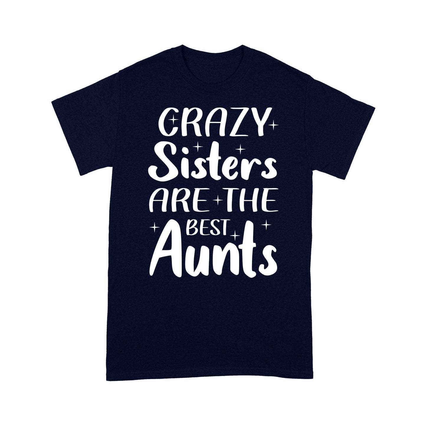 Mother's Day Gifts For Aunts - Crazy Sisters Are The Best Aunts Shirts For Chubby Sisters - Standard T-shirt
