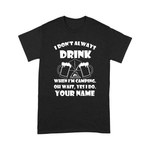 Funny camping shirt I Don't Always Drink When I'm Camping custom name T-shirt - FSD1653D08