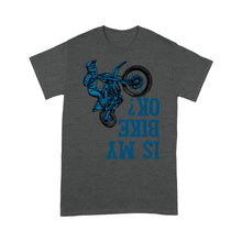 Load image into Gallery viewer, Dirt Bike Men T-shirt - Is My Bike Ok? - Cool Motocross Biker Tee, Off-road Dirt Racing for Rider| NMS191 A01