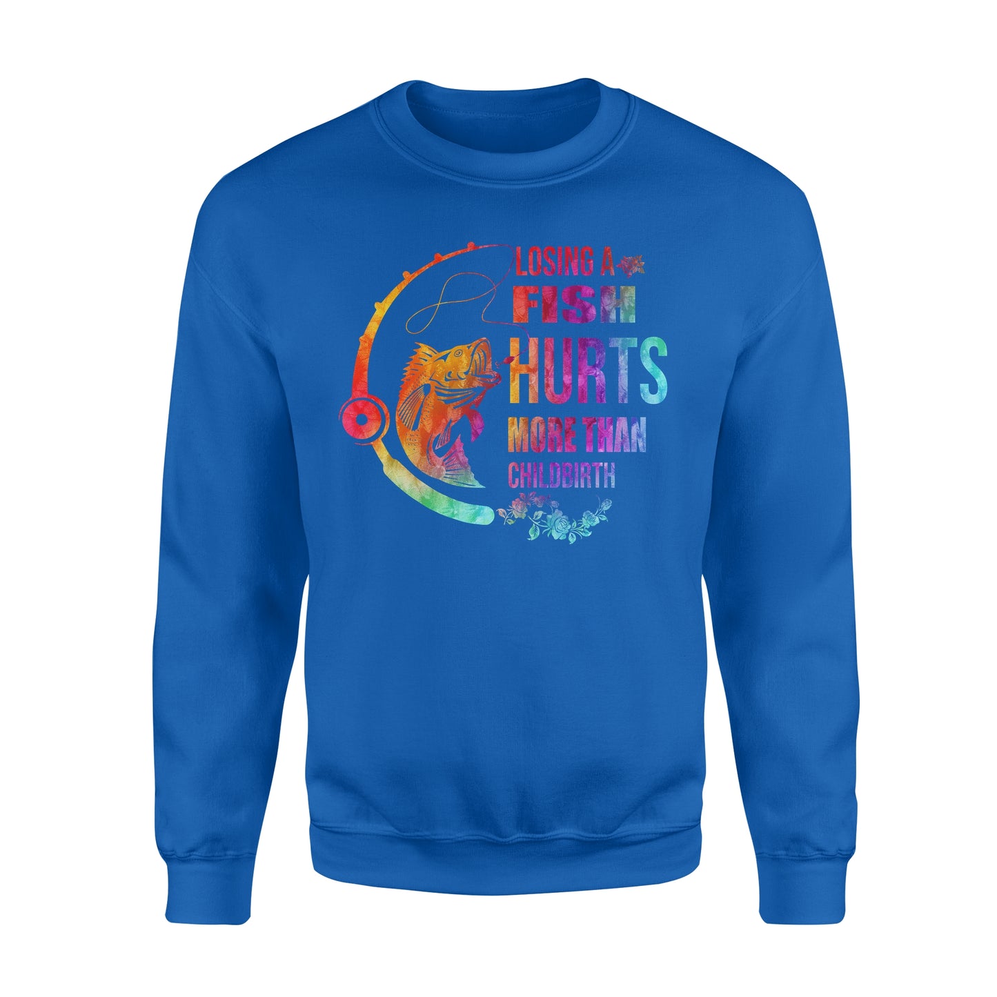 Losing a fish hurts more than childbirth Standard Crew Neck Sweatshirt