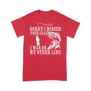 Funny fishing shirts Sorry I missed your call, I was on my other line T-shirt, fishing gifts for fisherman - NQS1291