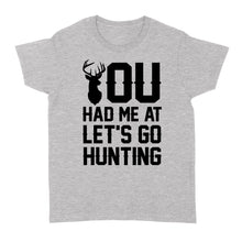 Load image into Gallery viewer, You had me at let's go hunting - Standard Women's T-shirt