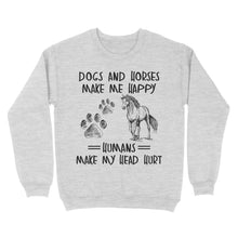 Load image into Gallery viewer, Dogs and horses make me happy humans make my head hurt D01 NQS2894 Standard Crew Neck Sweatshirt