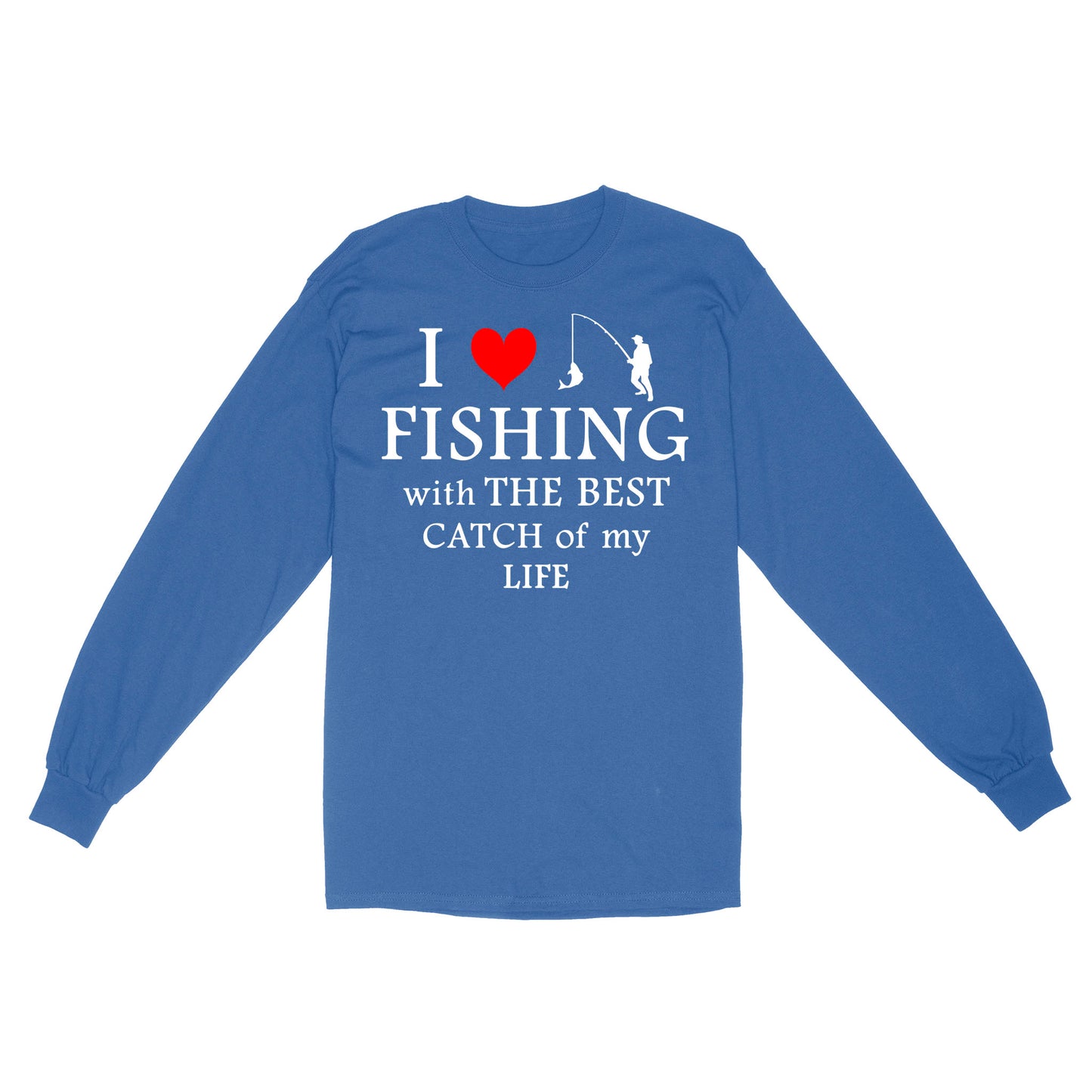 Fishing with the Best Catch of my life Husband/Boyfriend Mans Fishing Gifts Valentine's Day Gift Long Sleeve - FSD2924 D06