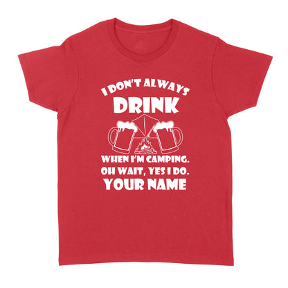 Funny camping shirt I Don't Always Drink When I'm Camping custom name T-shirt - FSD1653D08