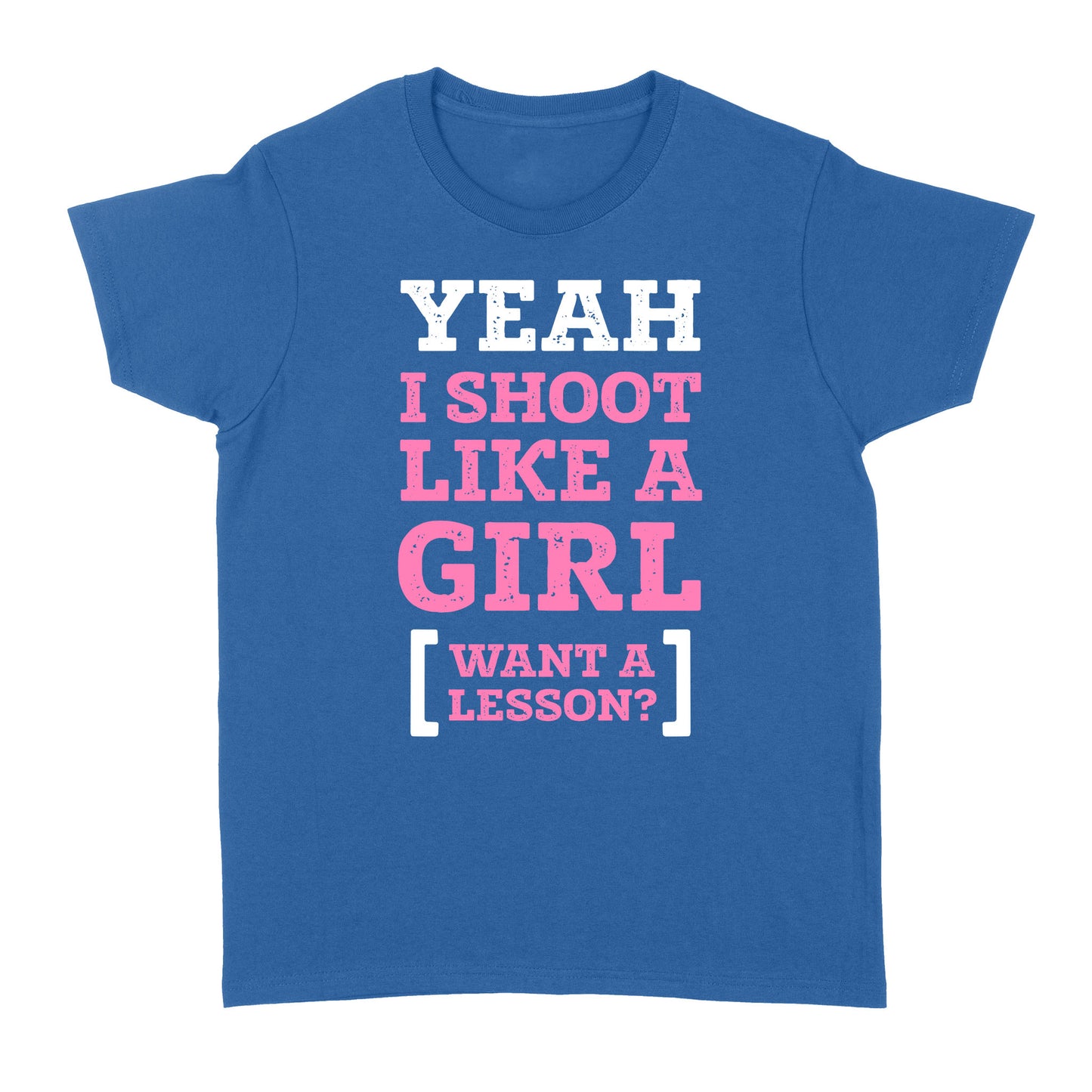 Yeah I shoot like a girl - Standard Women's T-shirt