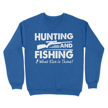 Load image into Gallery viewer, Funny &quot;Hunting and Fishing What Else is There&quot; Standard Sweatshirt FSD2608