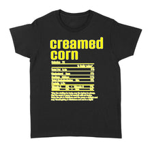 Load image into Gallery viewer, Creamed corn nutritional facts happy thanksgiving funny shirts - Standard Women's T-shirt