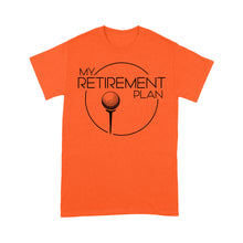 Load image into Gallery viewer, My Golf Retirement Plan funny saying golf shirts best golf gifts D06 NQS3426 T-Shirt