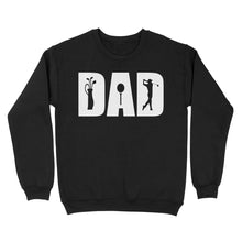 Load image into Gallery viewer, Golf Lover Dad Shirt, fathers day golf gifts for Dad,  Golf Shirts For Men D06 NQS3359 Sweatshirt