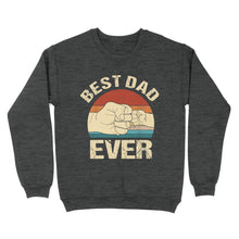 Load image into Gallery viewer, Father's Day Gifts For Daddy, Shirt For Fathers Day - Cool Shirts, Best Dad Ever Shirt - Standard Crew Neck Sweatshirt