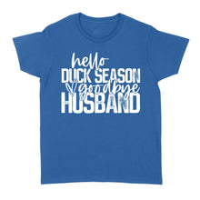 Load image into Gallery viewer, Hello duck season, Goodbye Husband Shirt, duck hunting shirt NQS1288- Standard Women&#39;s T-shirt