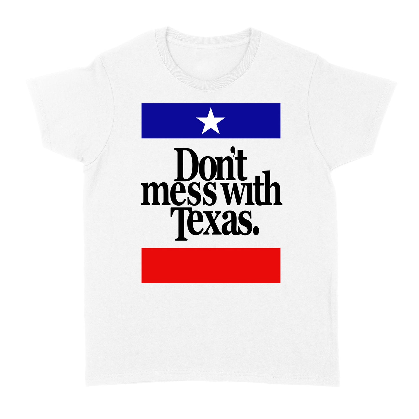 Don't Mess with Texas - Standard Women's T-shirt