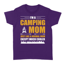 Load image into Gallery viewer, Mom Camping Shirt Just like a normal mom except much cooler Camper Gift Mother T-Shirt FSD1648D02