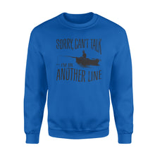 Load image into Gallery viewer, Sorry Can&#39;t Talk I&#39;m On Another Line Fishing shirt, fisherman Sweatshirt NQSD304