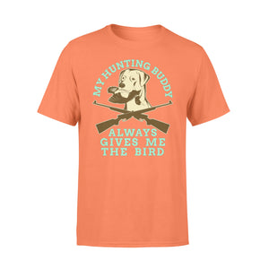 My hunting Buddy Always Gives Me The Bird - Funny hunting dog T-shirt - FSD366 D06