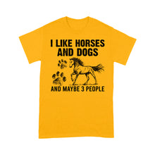 Load image into Gallery viewer, I Like Horses and Dogs and maybe 3 people, funny Horse shirt D03 NQS2710 - Standard T-Shirt