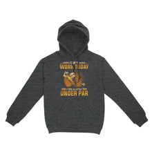 Load image into Gallery viewer, Funny Golf shirt - Can't work today I feel a little under par D06 NQS3443 Hoodie